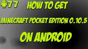 How To Download Minecarft Pocket Edition 0.10.5 on Your Android Device For FREE