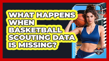 What Happens When Basketball Scouting Data Is Missing? - Basketball Stats Central