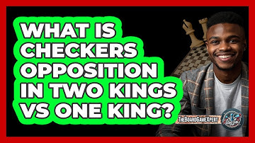 What Is Checkers Opposition In Two Kings Vs One King? - The Board Game Xpert