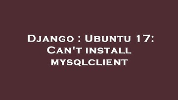 Django : Ubuntu 17: Can