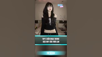 Top 5 bản nhạc remix cực hay của Thái Lan #music #top10bxh