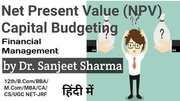 NPV Net Present Value Method #8 Capital Budgeting 12th/B.Com/BBA/M.Com/MBA/CA/CS/CWA/ UGC NET-JRF