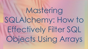 Mastering SQLAlchemy: How to Effectively Filter SQL Objects Using Arrays