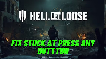 How To Fix Hell Let Loose Stuck At Press Any Button On PC