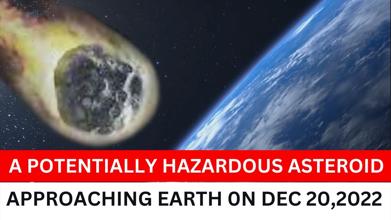 A Potentially Hazardous Asteroid approaching close to Earth on December 20, 2022