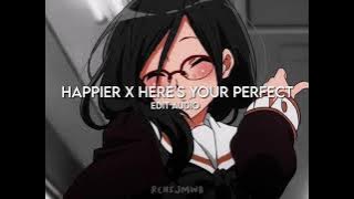 Happier x Here's Your Perfect // edit audio~