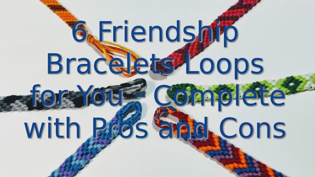 6 Friendship Bracelets Loops for You Complete with Pros and Cons 