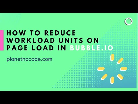 How to reduce Workload Units (WU) on page load in Bubble | Bubble.io Tutorials | Planetnocode.com