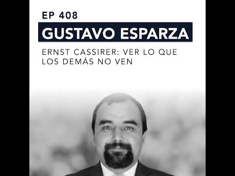 408. Ernst Cassirer: ver lo que los demás no ven, con Gustavo Esparza