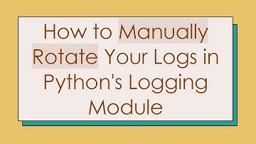 How to Manually Rotate Your Logs in Python