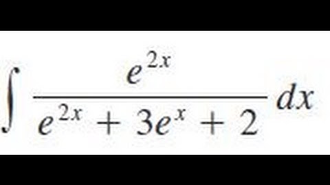 integrate e^(2x)/(e^(2x) + 3e^x + 2) dx
