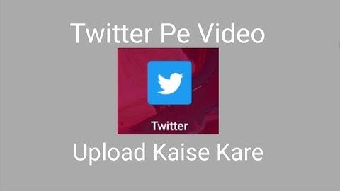 Twitter Per Video Upload Kaise Kare || How To Upload Video On Twitter