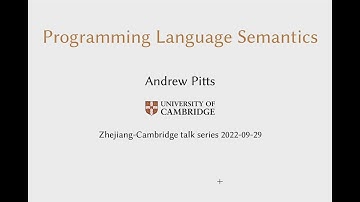ZJU Global Dialogue Series: Programming Language Semantics by Prof. Andrew Pitts