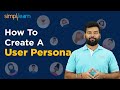 How To Create A User Persona | What Is A User Persona | Simplilearn