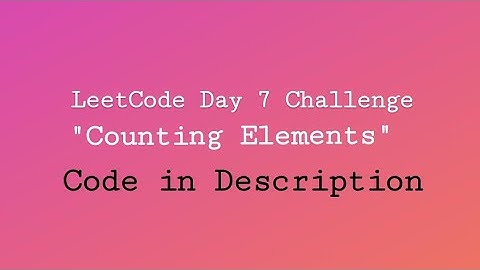 Counting Elements || LeetCode || Code in Description