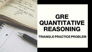 GRE QUANTITATIVE REASONING | TRIANGLE PRACTICE PROBLEM