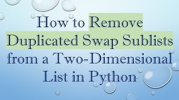 How to Remove Duplicated Swap Sublists from a Two-Dimensional List in Python