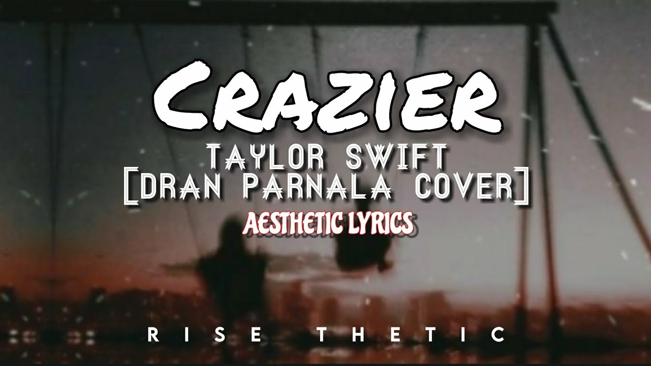 Crazier - Taylor Swift (Dran Parnala cover) | Aesthetic Lyrics