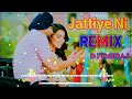 Jattiye Ni Dj Remix Song Jordan Sandhu Chun Ke Tu Legi Gabru Remix Dj Neeraj Sopu Punjabi Song