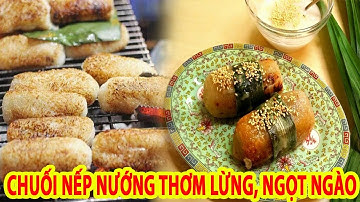 HÉ LỘ ĐIỀU ÍT AI BIẾT VỀ CÁCH LÀM CHUỐI NẾP NƯỚNG THƠM LỪNG, NGỌT LỊM | Ăn Vặt TV