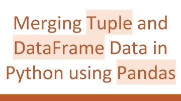 Merging Tuple and DataFrame Data in Python using Pandas