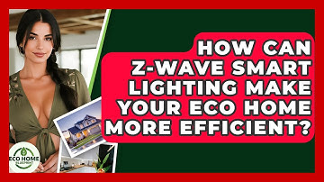 How Can Z-Wave Smart Lighting Make Your Eco Home More Efficient? - Eco Home Blueprint