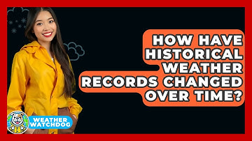 How Have Historical Weather Records Changed Over Time? - Weather Watchdog