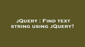 jQuery : Find text string using jQuery?