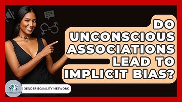 Do Unconscious Associations Lead To Implicit Bias? - Gender Equality Network