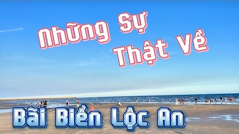 Những Điều Có Thể Anh Chị Chưa Biết Về Bãi Tắm Biển Lộc An Huyện Đất Đỏ Tỉnh Bà Rịa Vũng Tàu