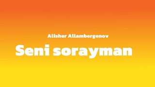 Alisher Allambergenov Seni sorayman karaoke