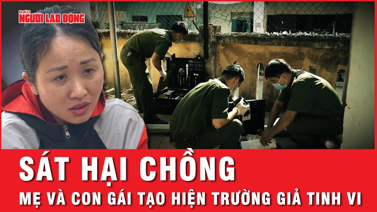Rùng mình thủ đoạn vợ và con gái 17 tuổi sát hại chồng, tạo hiện trường giả | Thời sự