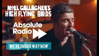 Video thumbnail of "NOEL GALLAGHER - 'WE'RE ON OUR WAY NOW' - ABSOLUTE RADIO 2021"