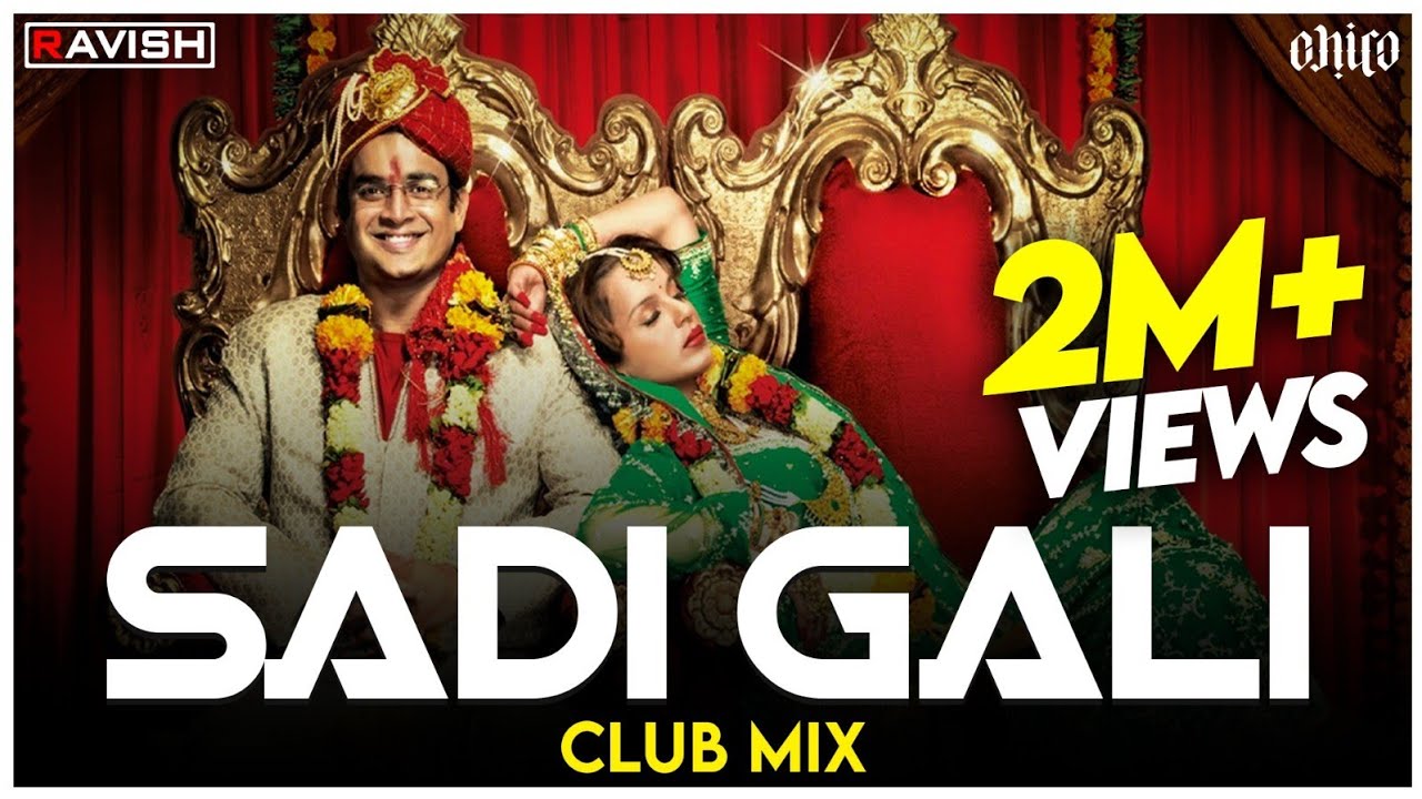 Sadi Gali  Club Mix  Tanu Weds Manu  Kangna Ranaut R Madhavan  DJ Ravish  DJ Chico