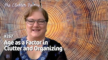 Not Getting Any Younger: Age as a Factor in Clutter and Organizing - The Clutter Fairy Weekly #267
