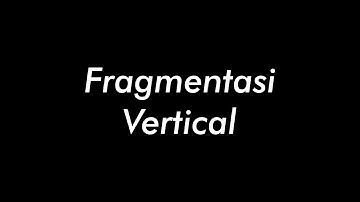 Fragmentasi Vertikal