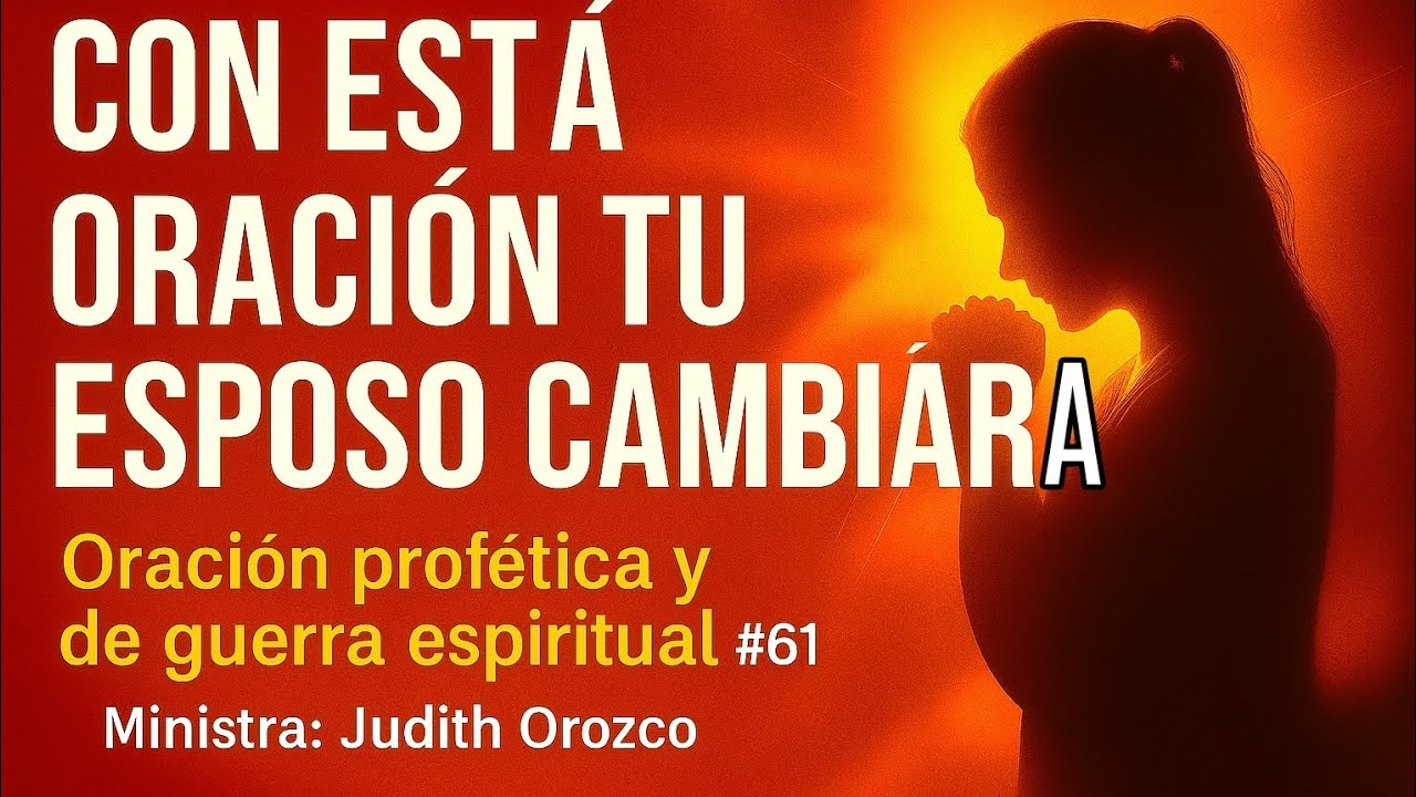 🎙️❤️‍🔥Oración Profética y de Guerra Espiritual por el Esposo y Matrimonio #61 - Éster Judith Orozco