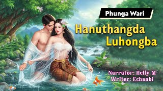 Hanuthangda Luhongba || Manipuri Phunga Wari || Helly M || Echanbi Tensubam✍