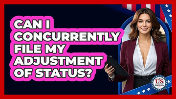 Can I Concurrently File My Adjustment Of Status? - US Citizenship Immigration Guide