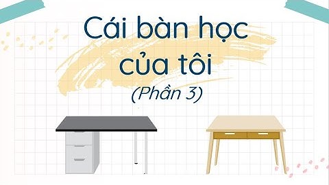Cái bàn học của tôi (Phần 3) - Tiếng Việt lớp 2 - Chân trời sáng tạo - OLM.VN
