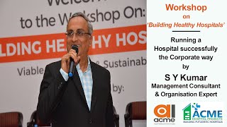 Running a Hospital successfully the Corporate way - SY Kumar, Management Consultant & Expert