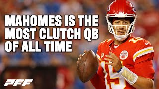 Is Patrick Mahomes the Most Clutch Quarterback of All Time? | PFF
