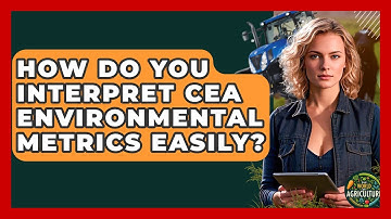 How Do You Interpret CEA Environmental Metrics Easily? - The World of Agriculture