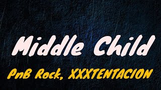 PnB Rock, XXXTENTACION - Middle Child (Lyrics)