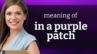 Exploring In A Purple Patch A Phrase Full Of Color And Meaning