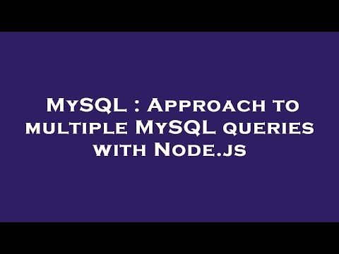 MySQL : Approach to multiple MySQL queries with Node.js