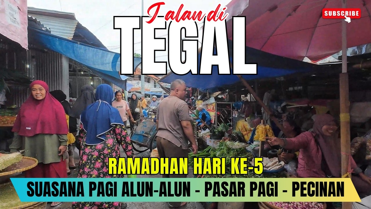 JALAN DI TEGAL: HARI KE-5 RAMADHAN | KONDISI TERKINI ALUN-ALUN - PASAR PAGI - PECINAN