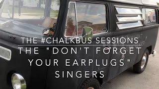 #ChalkBus Session 04 — The Don&#39;t Forget Your Earplugs Singers