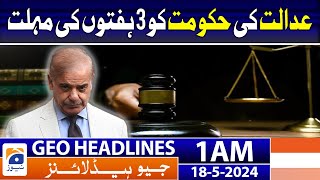 Geo News Headlines at 1 AM - Lahore High Court Gives 3 Week Deadline to Government | 18 May 2024