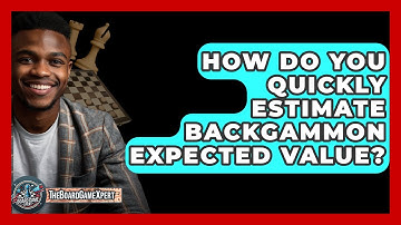 How Do You Quickly Estimate Backgammon Expected Value? - The Board Game Xpert